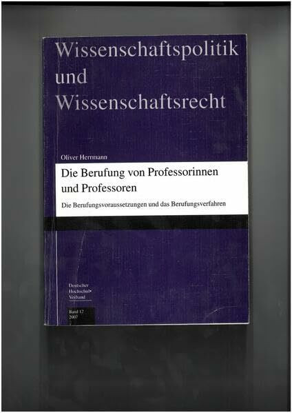 Die Berufung von Professorinnen und Professoren - Berufungsvoraussetzungen und Berufungsverfahren (Wissenschaftspolitik und Wissenschaftsrecht)
