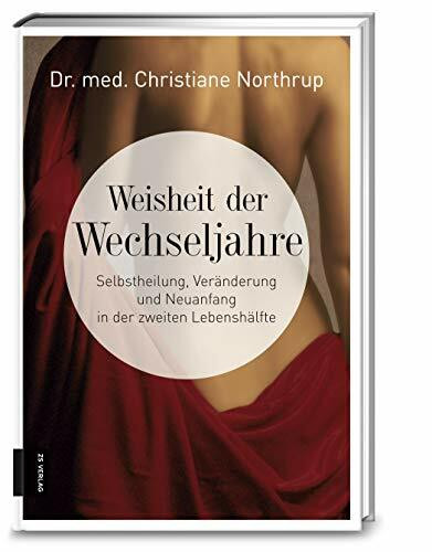 Weisheit der Wechseljahre: Selbstheilung, Veränderung und Neuanfang in der zweiten Lebenshälfte