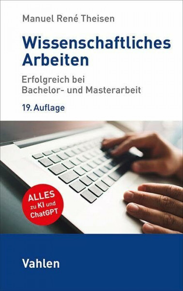 Wissenschaftliches Arbeiten: Erfolgreich bei Bachelor- und Masterarbeit