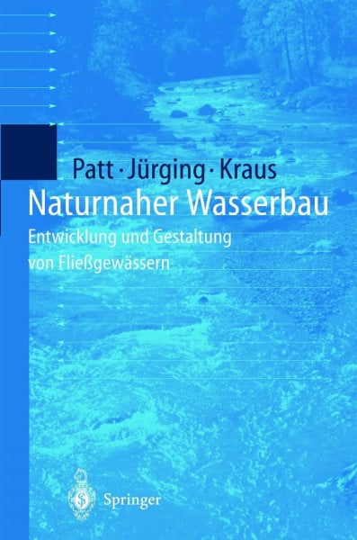 Naturnaher Wasserbau: Entwicklung und Gestaltung von Fließgewässern