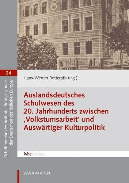 Auslandsdeutsches Schulwesen des 20. Jahrhunderts zwischen â€šVolkstumsarbeitâ€˜ und Auswärtiger Kulturpolitik (Schriftenreihe des Instituts für Volkskunde der Deutschen des östlichen Europa)