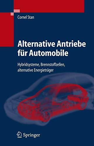Alternative Antriebe für Automobile: Hybridsysteme, Brennstoffzellen, alternative Energieträger