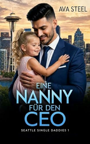 Eine NANNY für den CEO (Seattle Single Daddies, Band 1)