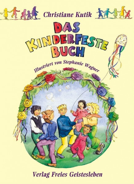 Das Kinderfestebuch: Anregungen, Spiele, Lieder- und Rezepte zur Gestaltung von Kinder- und Geburtstagsfesten: Anregungen, Spiele, Lieder, Bastel- und ... Gestaltung von Kinder- und Geburtstagsfesten