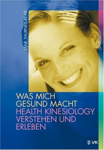 Was mich gesund macht: Health Kinesiology verstehen und erleben