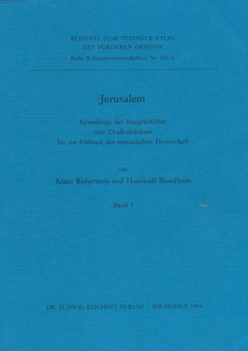 Jerusalem: Grundzüge der Baugeschichte vom Chalkolithikum bis zur Frühzeit der osmanischen Herrschaft (Tübinger Atlas des Vorderen Orients (TAVO))