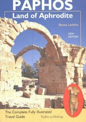 Paphos -- Land of Aphrodite: The Complete Fully Illustrated Travel Guide, Fifth Edition