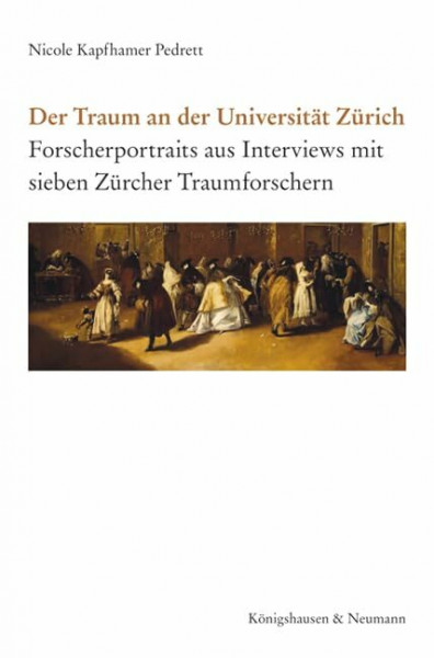 Der Traum an der Universität Zürich: Forscherportraits aus Interviews mit sieben Zürcher Traumforschern