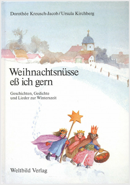 Weihnachtsnüsse eß ich gern: Geschichten, Gedichte und Lieder zur Winters- und Weihnachtszeit