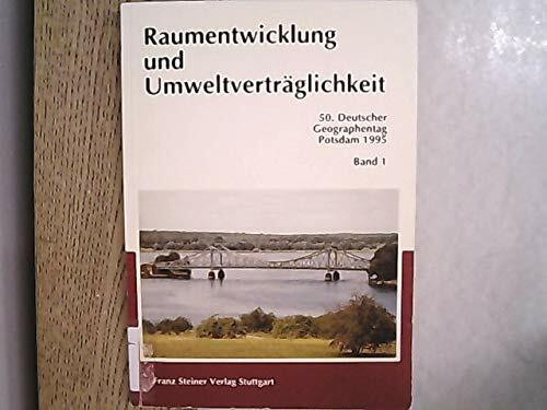 Aufbruch im Osten. 50. Deutscher Geographentag, Potsdam, 2. bis 5. Oktober 1995 / Raumentwicklung und Umweltverträglichkeit: 50. Deutscher ... und wissenschaftliche Abhandlungen