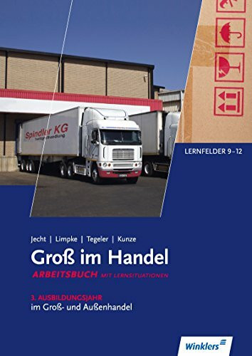 Gross im Handel: Groß im Handel - KMK-Ausgabe: 3. Ausbildungsjahr im Groß- und Außenhandel: Lernfelder 9 bis 12: Arbeitsbuch, 1. Auflage, 2015