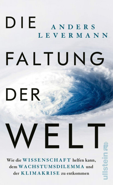 Die Faltung der Welt: Wie die Wissenschaft helfen kann, dem Wachstumsdilemma und der Klimakrise zu entkommen | Der international renommierte Klimaforscher zeigt konkrete Perspektiven auf