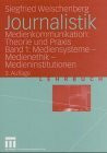 Journalistik. Theorie und Praxis aktueller Medienkommunikation: Mediensysteme, Medienethik, Medieninstitutionen