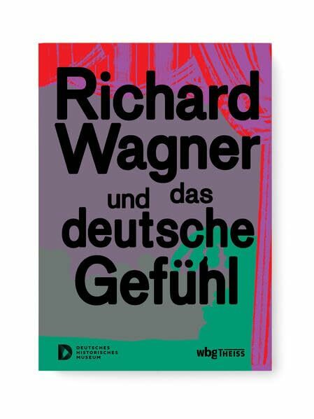 Richard Wagner und das deutsche Gefühl Richard Wagner und das deutsche Gefühl