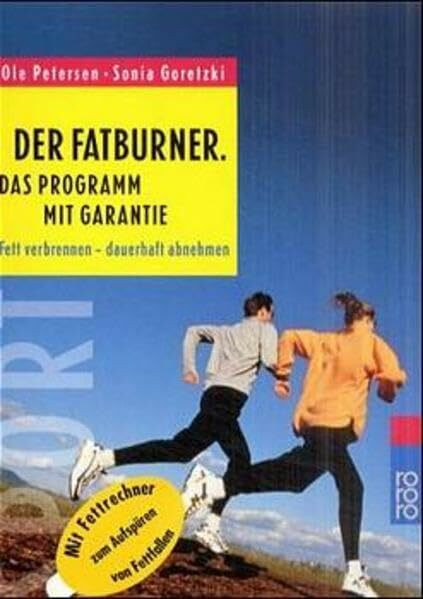 Der Fatburner: Das Programm mit Garantie: Fett verbrennen - dauerhaft abnehmen