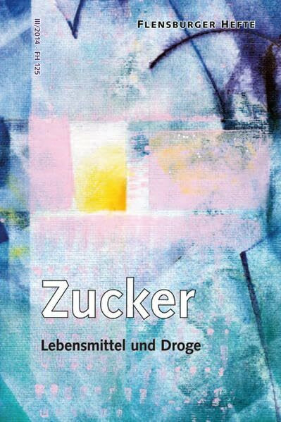 Zucker: Lebensmittel und Droge (Flensburger Hefte - Buchreihe)