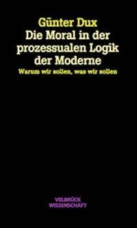 Die Moral der prozessualen Logik der Moderne