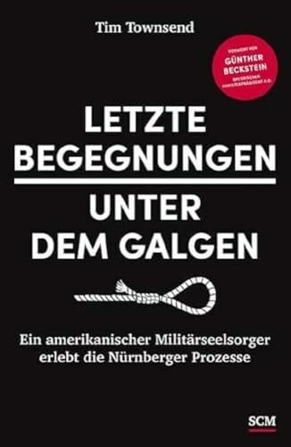 Letzte Begegnungen unter dem Galgen: Ein amerikanischer Militärseelsorger erlebt die Nürnberger Prozesse