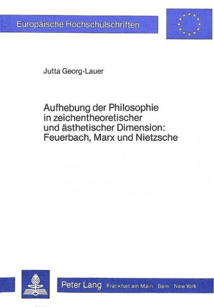Aufhebung der Philosophie in zeichentheoretischer und ästhetischer Dimension- Feuerbach, Marx und Ni