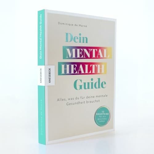 Dein Mental Health Guide: Alles, was du für deine mentale Gesundheit brauchst - 12 Bausteine für ein gesundes Leben. Ratgeber für mentale Stärke, Resilienz und innere Ruhe
