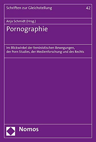 Pornographie: Im Blickwinkel der feministischen Bewegungen, der Porn Studies, der Medienforschung und des Rechts (Schriften zur Gleichstellung der Frau)