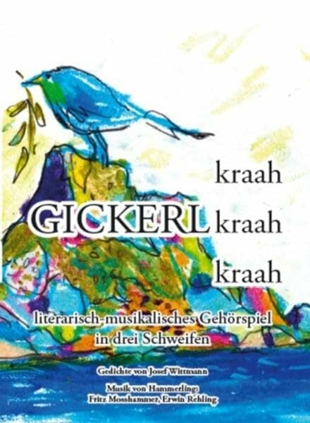 kraah Gickerl kraah kraah: literarisch-musikalisches Gehörspiel in drei Schweifen kraah Gickerl kraah kraah: literarisch-musikalisches Gehörspiel in drei Schweifen