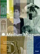 Medium Museum: Kommunikation und Vermittlung in Museen für Kunst und Geschichte