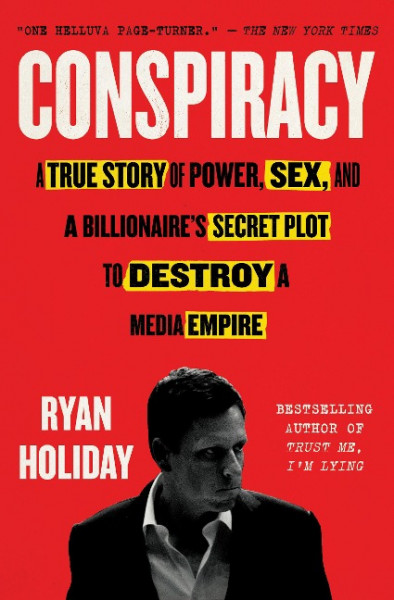 Conspiracy: A True Story of Power, Sex, and a Billionaire's Secret Plot to Destroy a Media Empire