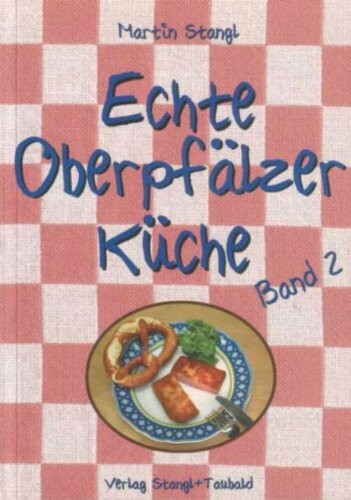 Echte Oberpfälzer Küche: Band 2