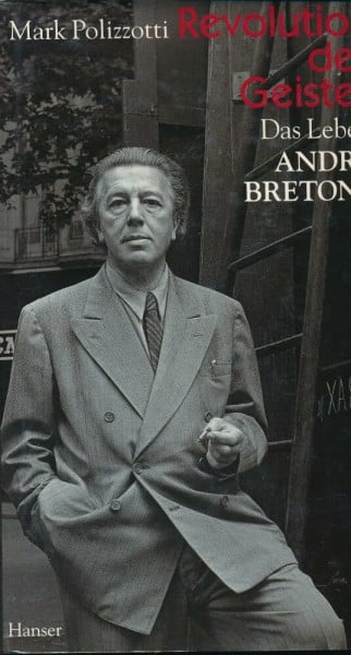Revolution des Geistes: Das Leben André Bretons. Biographie