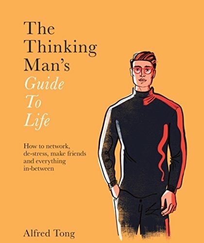 The Thinking Man's Guide to Life: How to Network, De-stress, Make Friends and Everything In-between The Thinking Man's Guide to Life: How to Network, De-stress, Make Friends and Everything In-between