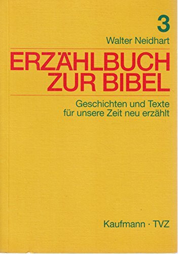 Erzählbuch zur Bibel, Bd.3, Geschichten und Texte für unsere Zeit neu erzählt