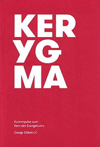 Kerygma: Kurzimpulse zum Kern des Evangeliums