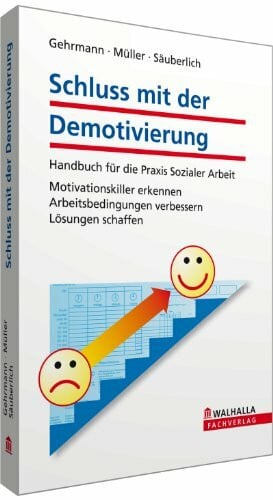 Schluss mit der Demotivierung: Handbuch für die Praxis Sozialer Arbeit. Motivationskiller erkennen, Arbeitsbedingungen verbessern, Lösungen schaffen