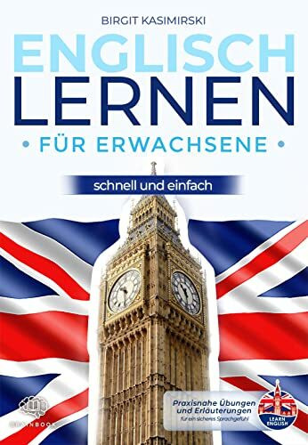 Englisch lernen für Erwachsene – schnell und einfach.: Praxisnah Englisch lernen. Mit Grammatik, durchdachten Übungen, Erklärungen, Vokabeln und Audioinhalten.