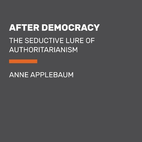 Twilight of Democracy: The Seductive Lure of Authoritarianism