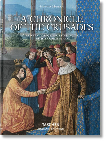 Sébastien Mamerot. Eine Chronik der Kreuzzüge: Les Passages d' Outremer (Bibliotheca Universalis)