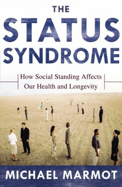 The Status Syndrome: How Social Standing Affects Our Health and Longevity