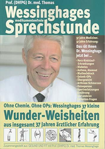 Prof. (DHfPG) Dr. med Thomas Wessinghages medikamentfreie Sprechstunde: Ohne Chemie. Ohne OPs: Wessinghages 37 kleine Wunder_Weisheiten