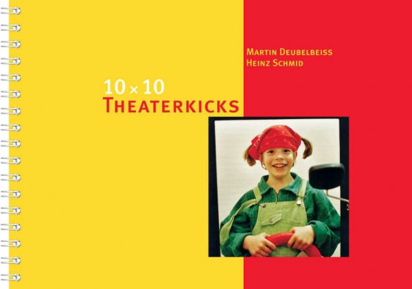 10 x 10 Theaterkicks: Sich in Szene setzen, präsentieren, Wirkung erproben (10 x 10 Ideen für den Unterricht: Untersuchen, Entdecken, Gestalten im Unterricht)