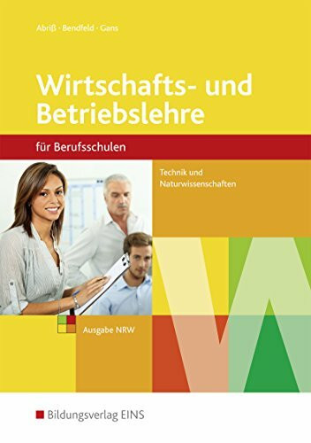 Wirtschafts- und Betriebslehre / Wirtschafts- und Betriebslehre - Ausgabe für Berufsschulen Technik und Naturwissenschaften in Nordrhein-Westfalen: ... Naturwissenschaften in Nordrhein-Westfalen)