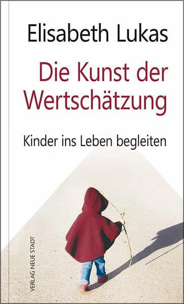 Die Kunst der Wertschätzung: Kinder ins Leben begleiten (LebensWert)