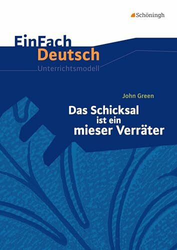 EinFach Deutsch Unterrichtsmodelle: John Green: Das Schicksal ist ein mieser Verräter Klassen 8 - 10