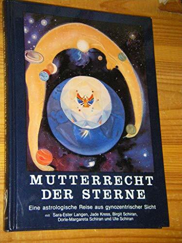 Mutterrecht der Sterne - Eine astrologische Reise aus gynozentrischer Sicht