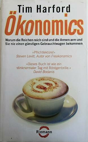 Ökonomics: Warum die Reichen reich sind und die Armen arm und Sie nie einen günstigen Gebrauchtwagen bekommen