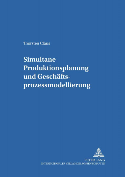 Simultane Produktionsplanung und Geschäftsprozessmodellierung: Habilitationsschrift (Schriften zur Produktion, Band 19)