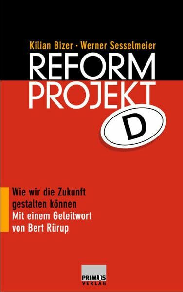 Reformprojekt D. Wie wir die Zukunft gestalten können.