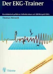 Der EKG-Trainer: Ein didaktisch geführter Selbstlernkurs mit 200 Beispiel-EKGs