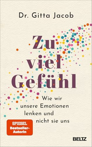 Zu viel Gefühl: Wie wir unsere Emotionen lenken und nicht sie uns