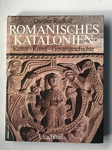 Romanisches Katalonien: Kultur - Kunst - Geistesgeschichte Romanisches Katalonien: Kultur - Kunst - Geistesgeschichte